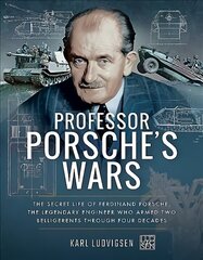 Professor Porsche's Wars: The Secret Life of Ferdinand Porsche, the Legendary Engineer Who Armed Two Belligerents Through Four Decades hind ja info | Ühiskonnateemalised raamatud | kaup24.ee