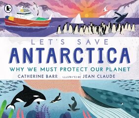 Let's Save Antarctica: Why we must protect our planet цена и информация | Книги для подростков и молодежи | kaup24.ee