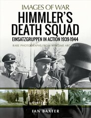 Himmler's Death Squad - Einsatzgruppen in Action, 1939-1944: Rare Photographs from Wartime Archives цена и информация | Исторические книги | kaup24.ee