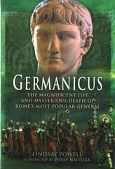 Germanicus: The Magnificent Life and Mysterious Death of Rome's Most Popular   General: The Magnificent Life and Mysterious Death of Rome's Most Popular General цена и информация | Биографии, автобиогафии, мемуары | kaup24.ee