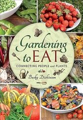 Gardening to Eat: With a Passion for Connecting People and Plants цена и информация | Книги по садоводству | kaup24.ee