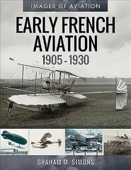 Early French Aviation, 1905-1930 hind ja info | Reisiraamatud, reisijuhid | kaup24.ee