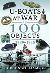 U-Boats at War in 100 Objects, 1939-1945 hind ja info | Ühiskonnateemalised raamatud | kaup24.ee