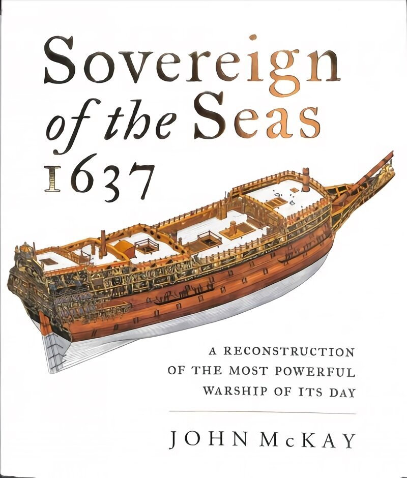 Sovereign of the Seas, 1637: A Reconstruction of the Most Powerful Warship of its Day цена и информация | Ühiskonnateemalised raamatud | kaup24.ee