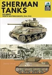 Sherman Tanks, US Army, North-Western Europe, 1944-1945 hind ja info | Ühiskonnateemalised raamatud | kaup24.ee