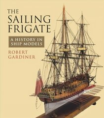 Sailing Frigate: A History in Ship Models Annotated edition hind ja info | Ühiskonnateemalised raamatud | kaup24.ee