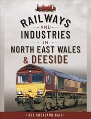 Railways and Industries in North East Wales and Deeside цена и информация | Путеводители, путешествия | kaup24.ee