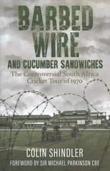 Barbed Wire and Cucumber Sandwiches: The South African Tour of 1970 цена и информация | Книги о питании и здоровом образе жизни | kaup24.ee