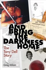 And Bring the Darkness Home: The Tony Dell Story цена и информация | Биографии, автобиогафии, мемуары | kaup24.ee