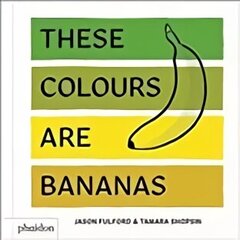 These Colours Are Bananas: Published in association with the Whitney Museum of American Art hind ja info | Väikelaste raamatud | kaup24.ee