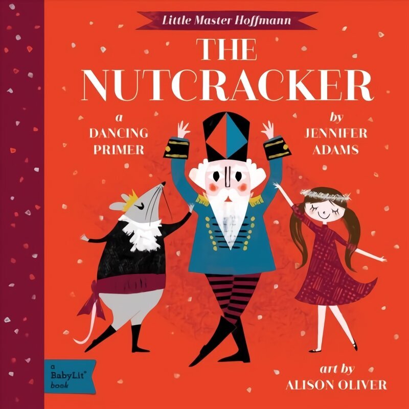 Nutcracker: A Dancing Primer hind ja info | Väikelaste raamatud | kaup24.ee