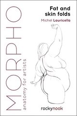 Morpho: Fat and Skin Folds: Anatomy for Artists hind ja info | Kunstiraamatud | kaup24.ee