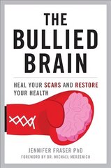 Bullied Brain: Heal Your Scars and Restore Your Health hind ja info | Eneseabiraamatud | kaup24.ee