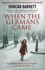 When the Germans Came: True Stories of Life under Occupation in the Channel Islands цена и информация | Исторические книги | kaup24.ee