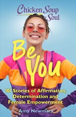 Chicken Soup for the Soul: Be You: 101 Stories of Affirmation, Determination and Female Empowerment hind ja info | Eneseabiraamatud | kaup24.ee