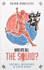 Who Ate All the Squid?: Football Adventures in South Korea цена и информация | Книги о питании и здоровом образе жизни | kaup24.ee