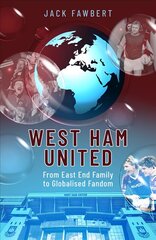 West Ham United: From East End Family to Globalised Fandom hind ja info | Tervislik eluviis ja toitumine | kaup24.ee