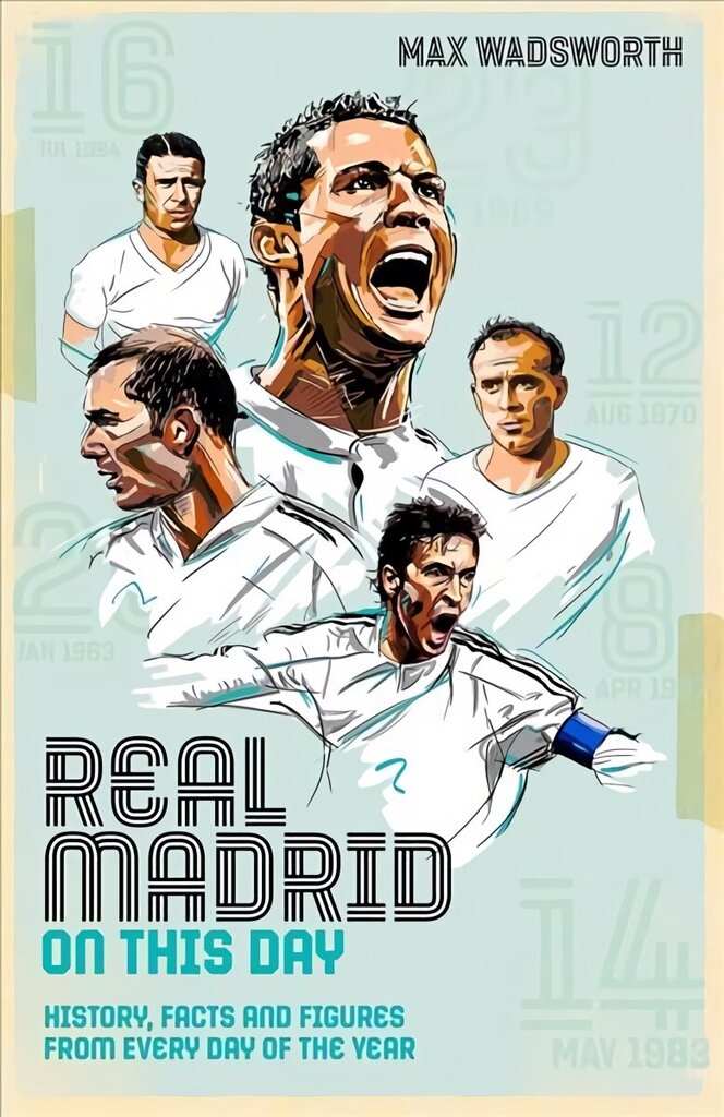 Real Madrid On This Day: History, Facts & Figures from Every Day of the Year hind ja info | Tervislik eluviis ja toitumine | kaup24.ee