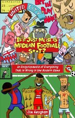 Is it Just Me or is Modern Football S**t?: An Encyclopaedia of Everything That is Wrong in the Modern Game hind ja info | Tervislik eluviis ja toitumine | kaup24.ee