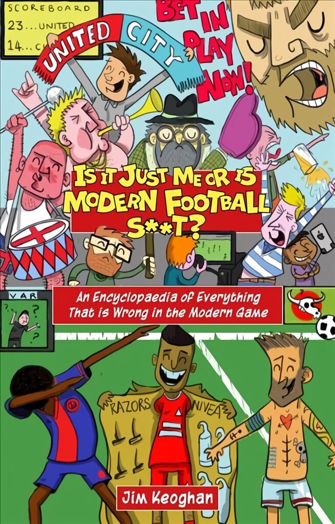 Is it Just Me or is Modern Football S**t?: An Encyclopaedia of Everything That is Wrong in the Modern Game цена и информация | Tervislik eluviis ja toitumine | kaup24.ee