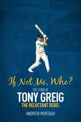 If Not Me, Who?: The Story of Tony Greig, the Reluctant Rebel hind ja info | Elulooraamatud, biograafiad, memuaarid | kaup24.ee