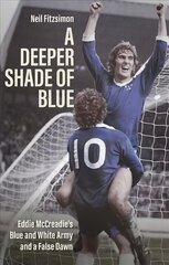 Deeper Shade of Blue: Eddie Mccreadie's Blue and White Army and a False Dawn hind ja info | Tervislik eluviis ja toitumine | kaup24.ee