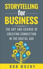 Storytelling for Business: The art and science of creating connection in the digital age цена и информация | Книги по экономике | kaup24.ee