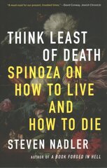 Think Least of Death: Spinoza on How to Live and How to Die цена и информация | Исторические книги | kaup24.ee