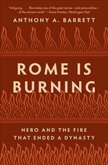 Rome Is Burning: Nero and the Fire That Ended a Dynasty цена и информация | Исторические книги | kaup24.ee