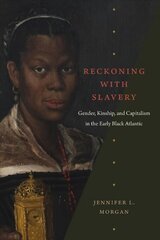 Reckoning with Slavery: Gender, Kinship, and Capitalism in the Early Black Atlantic цена и информация | Исторические книги | kaup24.ee