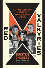 Red Valkyries: Feminist Lessons From Five Revolutionary Women hind ja info | Ajalooraamatud | kaup24.ee