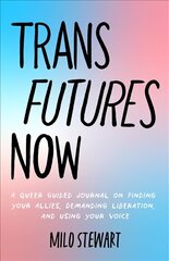 Trans Futures Now: A Guide for the Queer Community and Allies to Achieve Acceptance цена и информация | Книги для подростков и молодежи | kaup24.ee