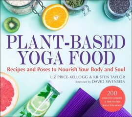 Plant-Based Yoga Food: Recipes and Poses to Nourish Your Body and Soul hind ja info | Eneseabiraamatud | kaup24.ee