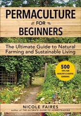 Permaculture for Beginners: The Ultimate Guide to Natural Farming and Sustainable Living hind ja info | Aiandusraamatud | kaup24.ee