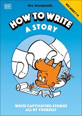 Mrs Wordsmith How To Write A Story, Ages 7-11 (Key Stage 2): Write Captivating Stories All By Yourself hind ja info | Noortekirjandus | kaup24.ee