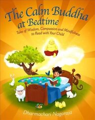 Calm Buddha at Bedtime: Tales of Wisdom, Compassion and Mindfulness to Read with Your Child цена и информация | Книги для подростков и молодежи | kaup24.ee