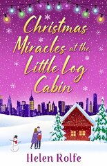 Christmas Miracles at the Little Log Cabin: A heartwarming, feel-good festive read from bestseller Helen Rolfe цена и информация | Фантастика, фэнтези | kaup24.ee