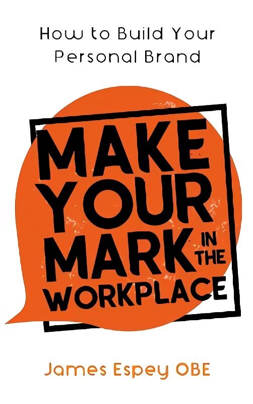 Make Your Mark in the Workplace: How to Build your Personal Brand hind ja info | Eneseabiraamatud | kaup24.ee