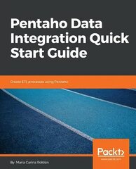 Pentaho Data Integration Quick Start Guide: Create ETL processes using Pentaho цена и информация | Книги по экономике | kaup24.ee