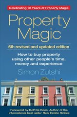 Property Magic: How to Buy Property Using Other People's Time, Money and Experience Celebrating 10 Years of Property Magic hind ja info | Majandusalased raamatud | kaup24.ee
