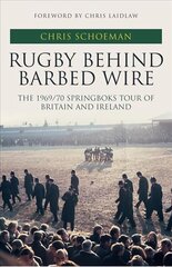 Rugby Behind Barbed Wire: The 1969/70 Springboks Tour of Britain and Ireland hind ja info | Tervislik eluviis ja toitumine | kaup24.ee