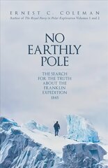 No Earthly Pole: The Search for the Truth about the Franklin Expedition 1845 hind ja info | Reisiraamatud, reisijuhid | kaup24.ee