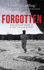 Forgotten: The Untold Story of D-Day's Black Heroes hind ja info | Ajalooraamatud | kaup24.ee