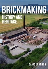 Brickmaking: History and Heritage hind ja info | Arhitektuuriraamatud | kaup24.ee