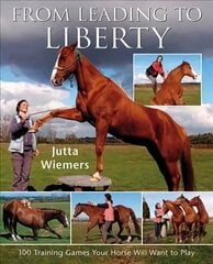 From Leading to Liberty: One Hundred Training Games Your Horse Will Want to Play цена и информация | Книги о питании и здоровом образе жизни | kaup24.ee