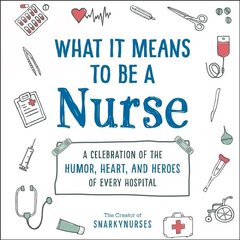 What It Means to Be a Nurse: A Celebration of the Humor, Heart, and Heroes of Every Hospital цена и информация | Фантастика, фэнтези | kaup24.ee