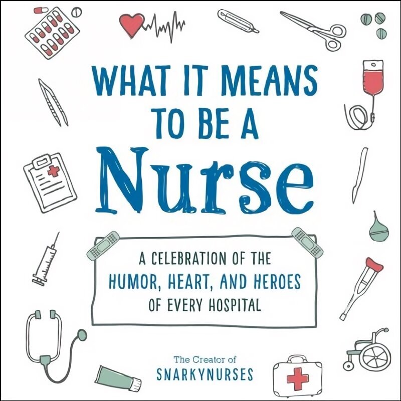 What It Means to Be a Nurse: A Celebration of the Humor, Heart, and Heroes of Every Hospital цена и информация | Fantaasia, müstika | kaup24.ee