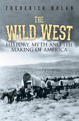 Wild West: History, myth & the making of America цена и информация | Исторические книги | kaup24.ee