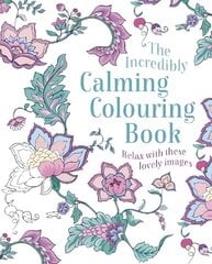 Incredibly Calming Colouring Book: Relax with these Lovely Images цена и информация | Книги о питании и здоровом образе жизни | kaup24.ee