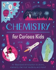Chemistry for Curious Kids: An Illustrated Introduction to Atoms, Elements, Chemical Reactions, and More! hind ja info | Noortekirjandus | kaup24.ee